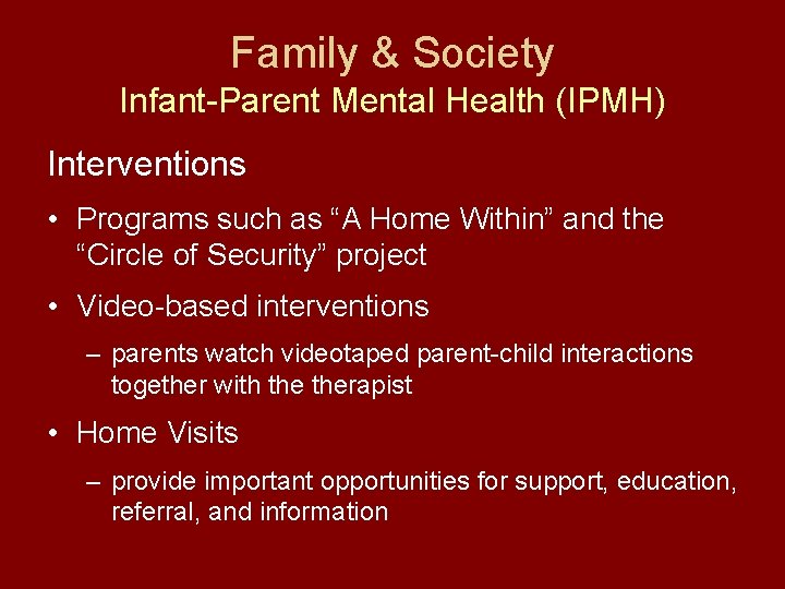 Family & Society Infant-Parent Mental Health (IPMH) Interventions • Programs such as “A Home