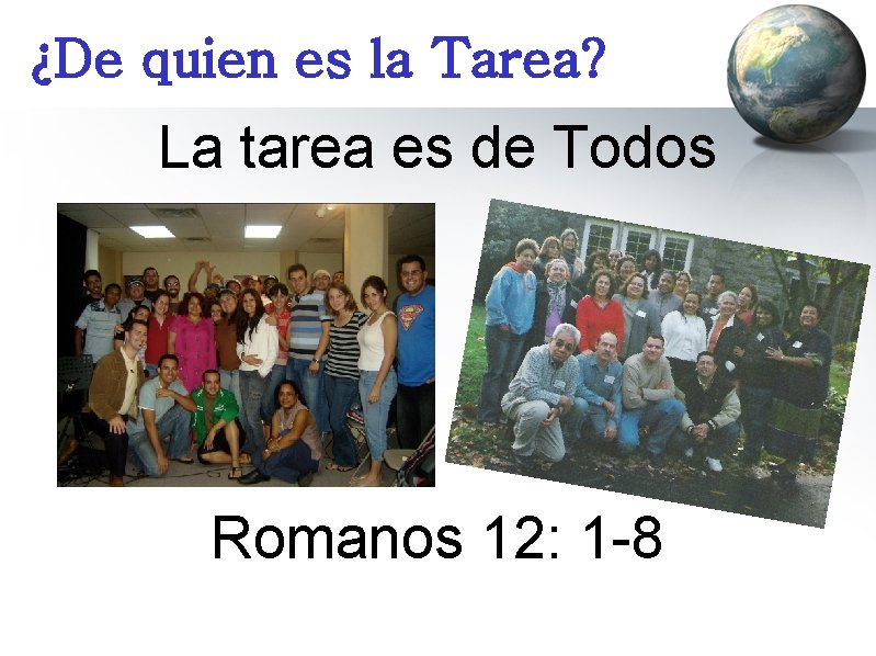 ¿De quien es la Tarea? La tarea es de Todos Romanos 12: 1 -8