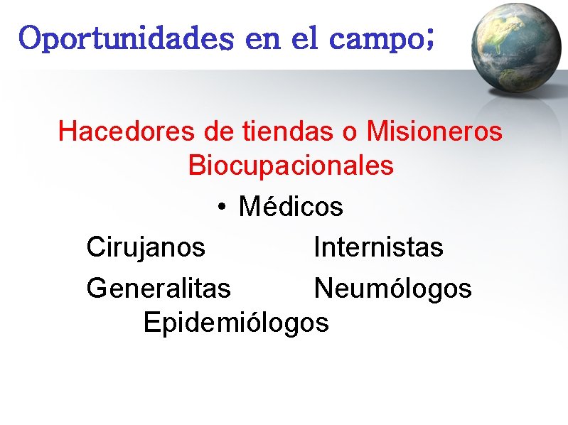 Oportunidades en el campo; Hacedores de tiendas o Misioneros Biocupacionales • Médicos Cirujanos Internistas