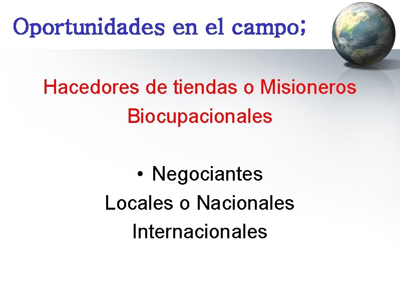 Oportunidades en el campo; Hacedores de tiendas o Misioneros Biocupacionales • Negociantes Locales o