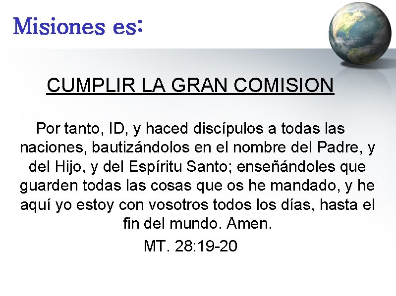 Misiones es: CUMPLIR LA GRAN COMISION Por tanto, ID, y haced discípulos a todas