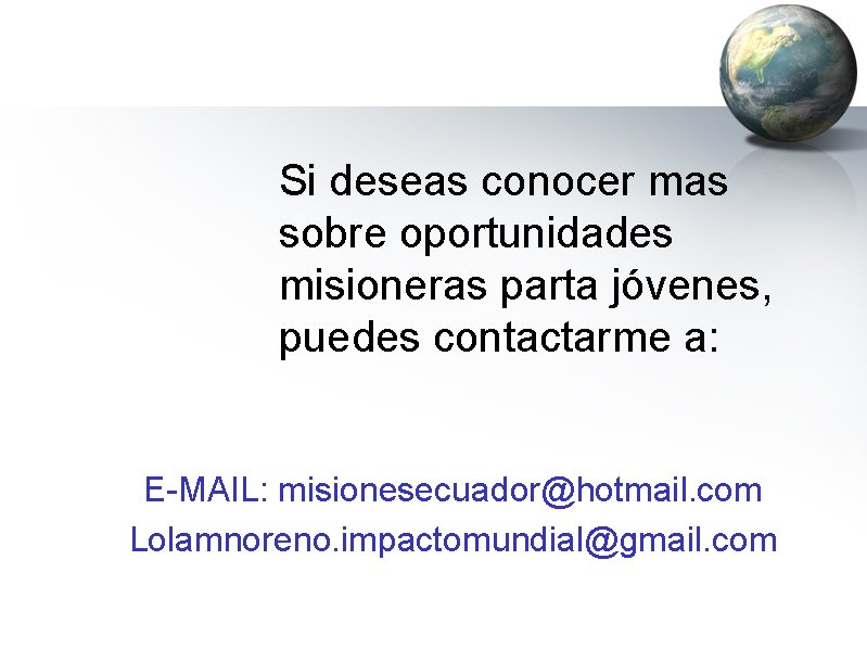 Si deseas conocer mas sobre oportunidades misioneras parta jóvenes, puedes contactarme a: E-MAIL: misionesecuador@hotmail.