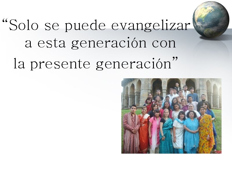 “Solo se puede evangelizar a esta generación con la presente generación” 