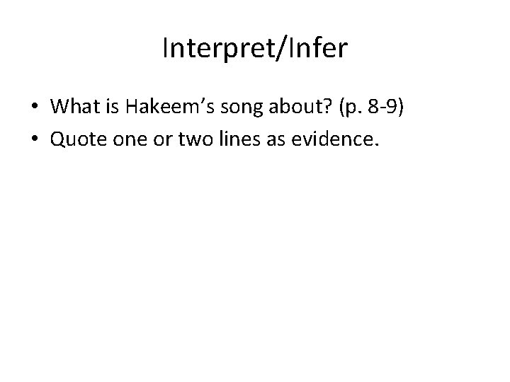 Interpret/Infer • What is Hakeem’s song about? (p. 8 -9) • Quote one or