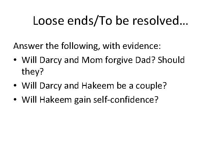Loose ends/To be resolved… Answer the following, with evidence: • Will Darcy and Mom