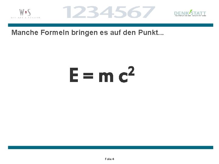 Manche Formeln bringen es auf den Punkt. . . E=m Folie 4 2 c