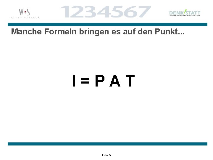 Manche Formeln bringen es auf den Punkt. . . I=PAT Folie 5 