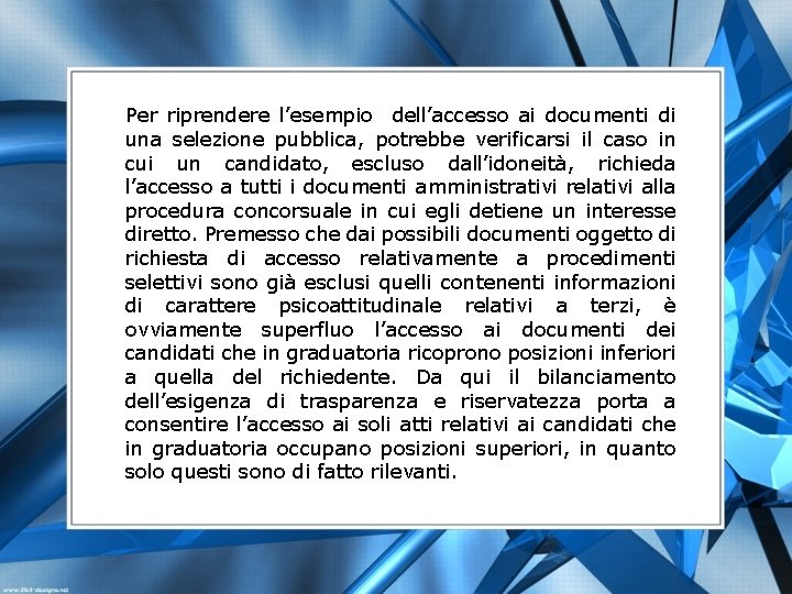 Per riprendere l’esempio dell’accesso ai documenti di una selezione pubblica, potrebbe verificarsi il caso