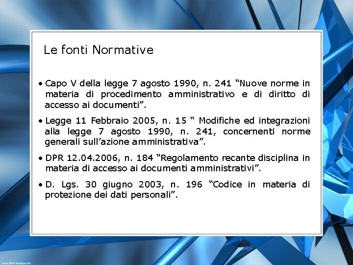 Le fonti Normative • Capo V della legge 7 agosto 1990, n. 241 “Nuove