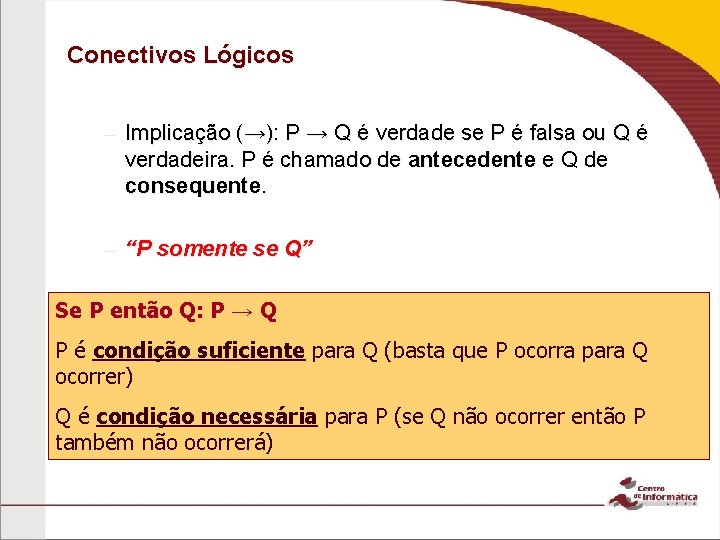 Conectivos Lógicos – Implicação (→): P → Q é verdade se P é falsa