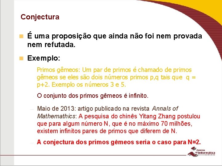 Conjectura n É uma proposição que ainda não foi nem provada nem refutada. n