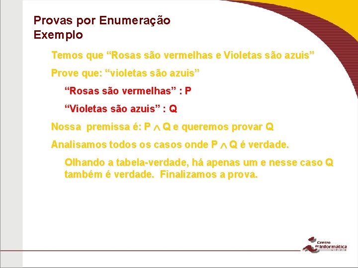 Provas por Enumeração Exemplo Temos que “Rosas são vermelhas e Violetas são azuis” Prove