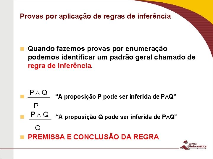 Provas por aplicação de regras de inferência n Quando fazemos provas por enumeração podemos