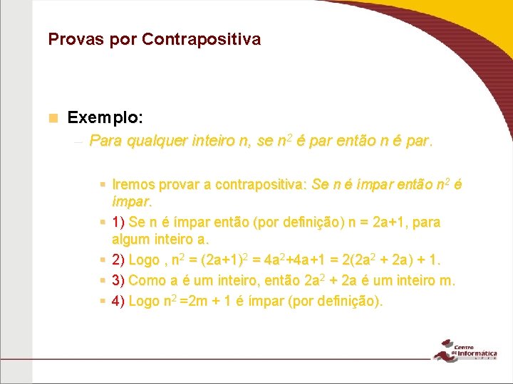 Provas por Contrapositiva n Exemplo: – Para qualquer inteiro n, se n 2 é