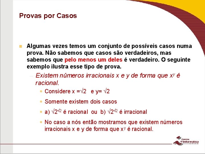 Provas por Casos n Algumas vezes temos um conjunto de possíveis casos numa prova.