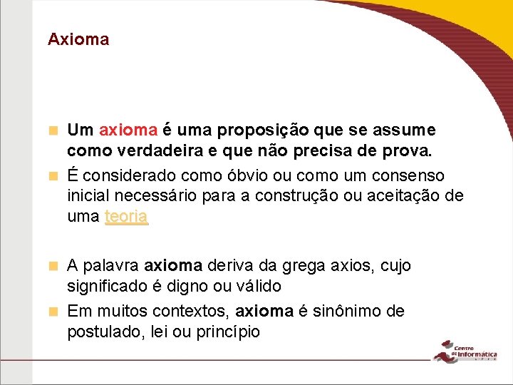 Axioma Um axioma é uma proposição que se assume como verdadeira e que não