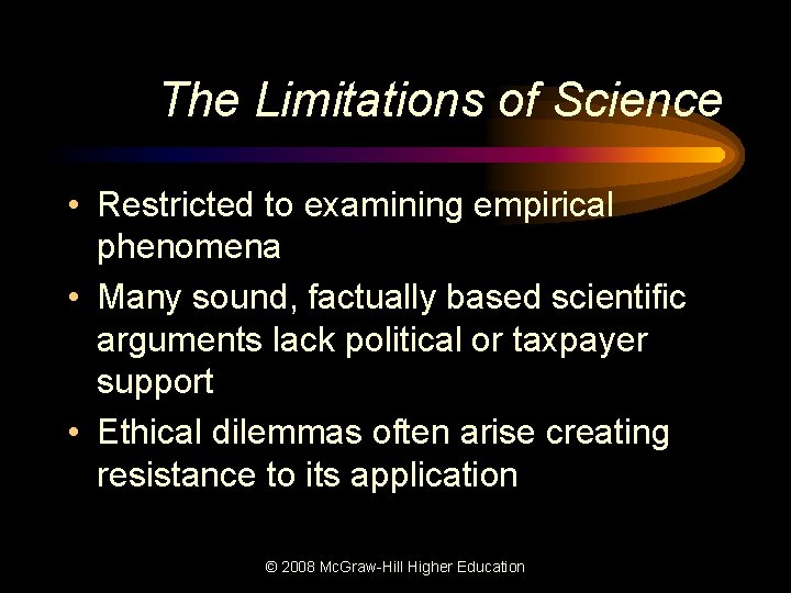 The Limitations of Science • Restricted to examining empirical phenomena • Many sound, factually