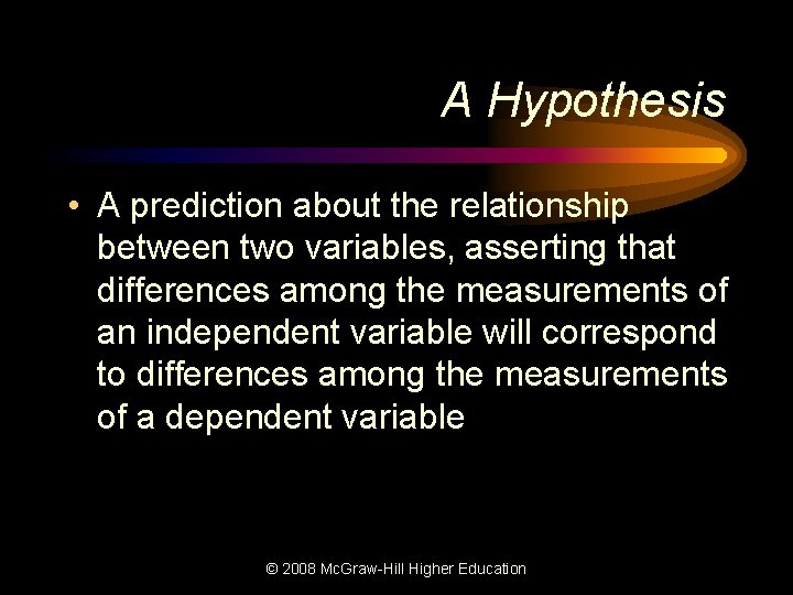 A Hypothesis • A prediction about the relationship between two variables, asserting that differences