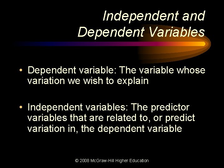 Independent and Dependent Variables • Dependent variable: The variable whose variation we wish to