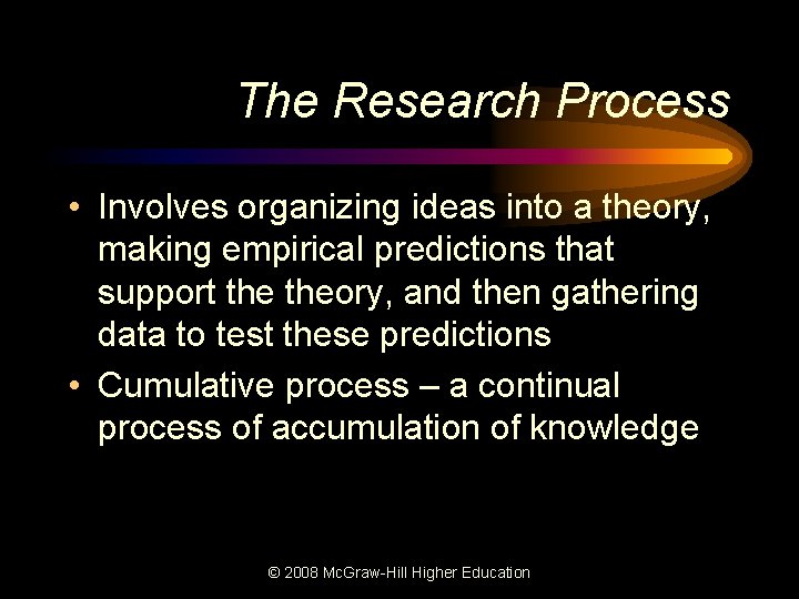 The Research Process • Involves organizing ideas into a theory, making empirical predictions that