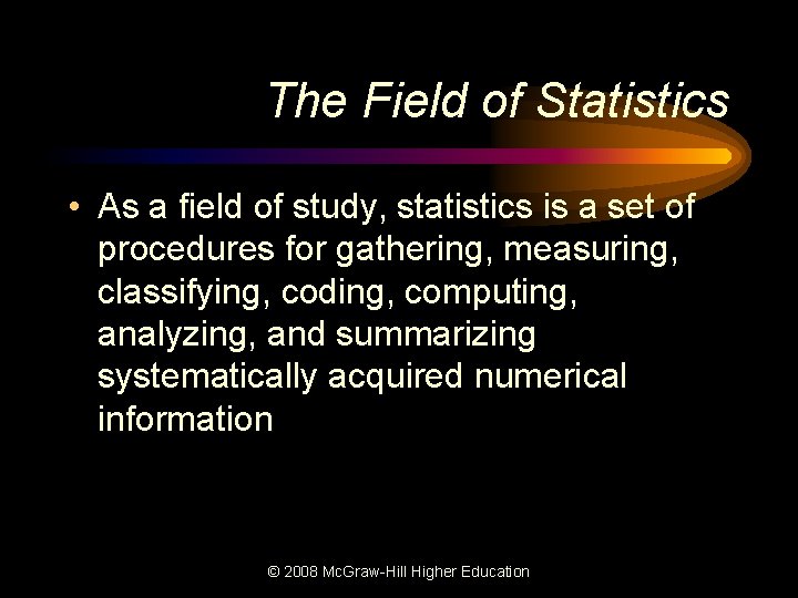 The Field of Statistics • As a field of study, statistics is a set