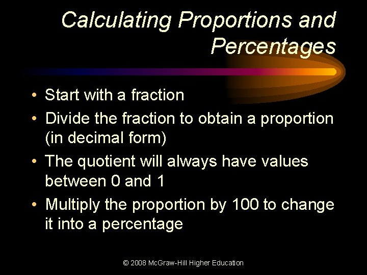 Calculating Proportions and Percentages • Start with a fraction • Divide the fraction to