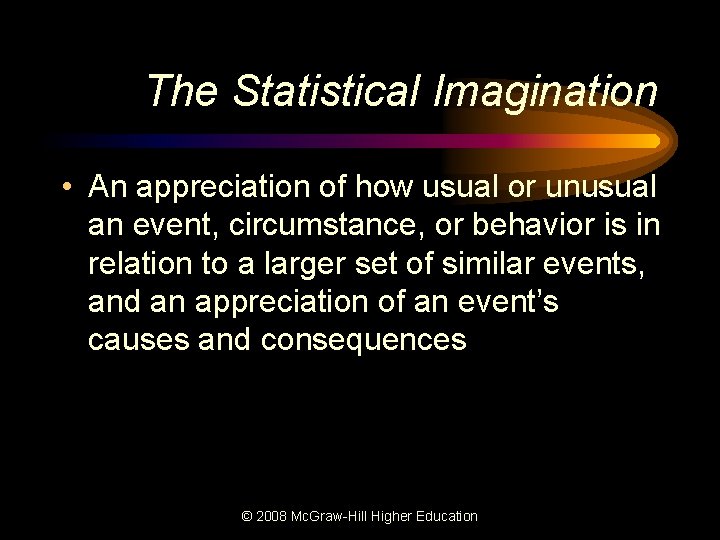 The Statistical Imagination • An appreciation of how usual or unusual an event, circumstance,