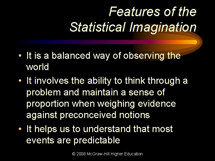 Features of the Statistical Imagination • It is a balanced way of observing the