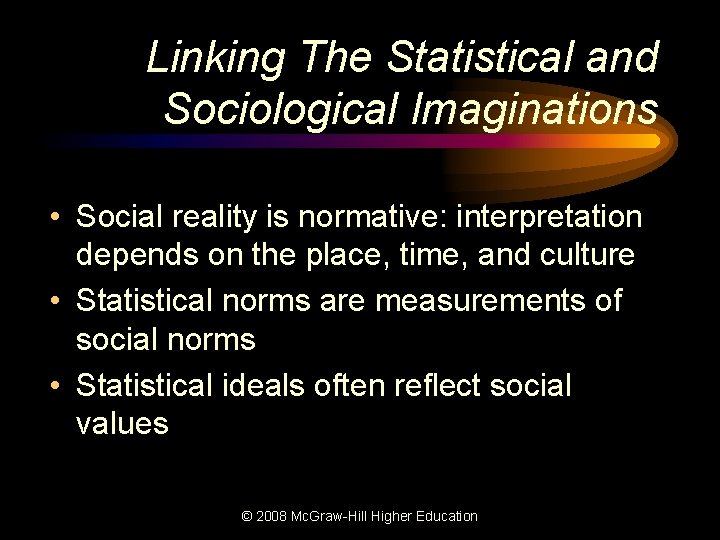 Linking The Statistical and Sociological Imaginations • Social reality is normative: interpretation depends on