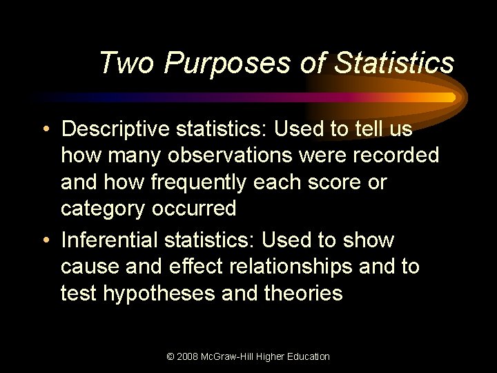 Two Purposes of Statistics • Descriptive statistics: Used to tell us how many observations