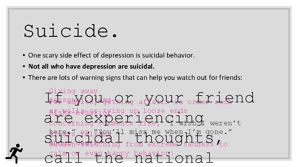 Suicide. • One scary side effect of depression is suicidal behavior. • Not all