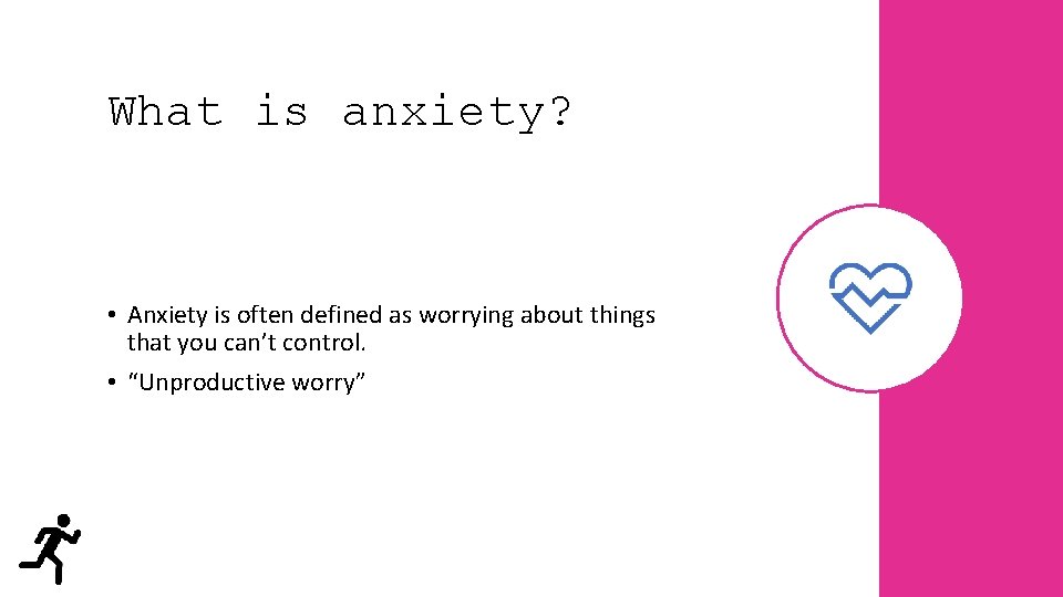 What is anxiety? • Anxiety is often defined as worrying about things that you
