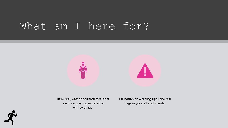 What am I here for? Raw, real, doctor-certified facts that are in no way
