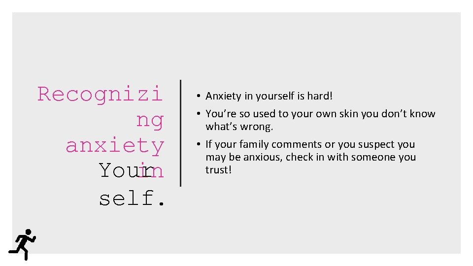 Recognizi ng anxiety Your in self. • Anxiety in yourself is hard! • You’re