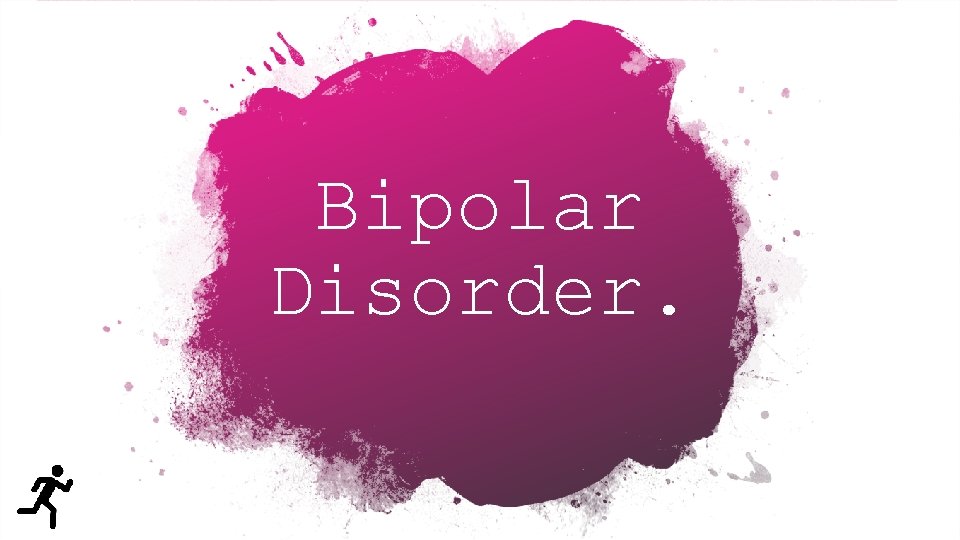 Bipolar Disorder. 