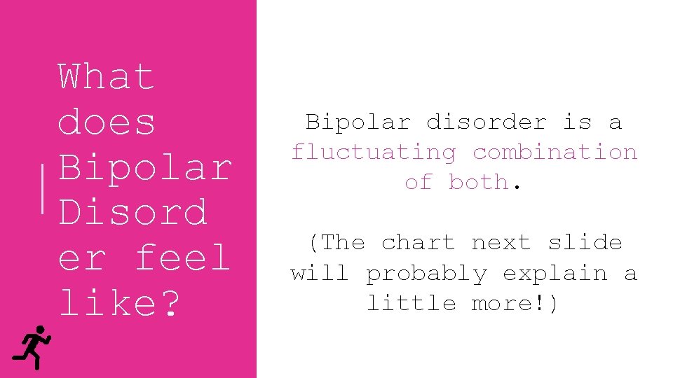 What does Bipolar Disord er feel like? Let’s break it down first…. Bipolar disorder