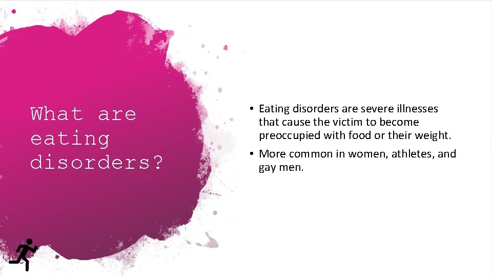 What are eating disorders? • Eating disorders are severe illnesses that cause the victim
