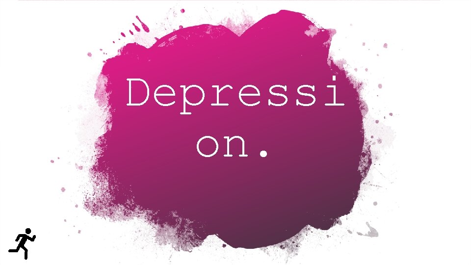 Depressi on. 