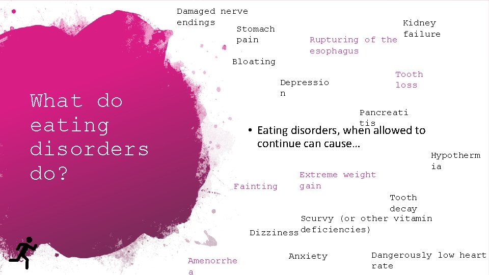 Damaged nerve endings Stomach pain Rupturing of the esophagus Kidney failure Bloating What do