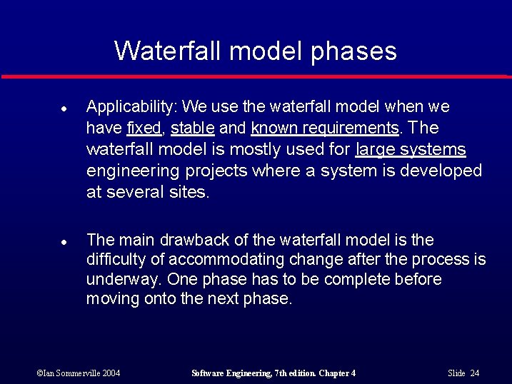 Waterfall model phases l Applicability: We use the waterfall model when we have fixed,