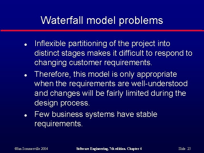 Waterfall model problems l l l Inflexible partitioning of the project into distinct stages