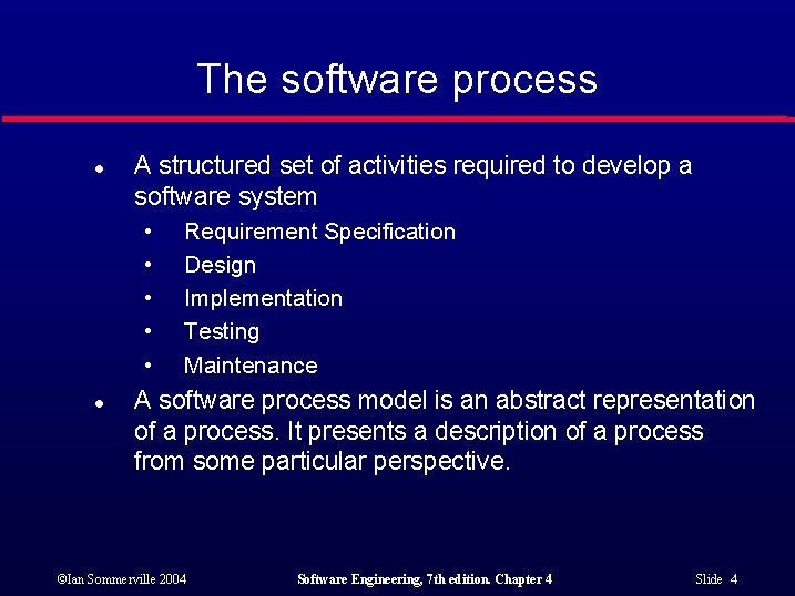 The software process l A structured set of activities required to develop a software