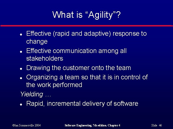 What is “Agility”? Effective (rapid and adaptive) response to change l Effective communication among