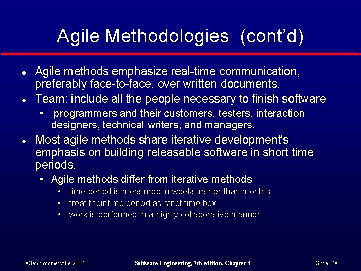 Agile Methodologies (cont’d) l l Agile methods emphasize real-time communication, preferably face-to-face, over written