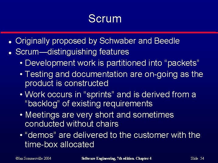 Scrum l l Originally proposed by Schwaber and Beedle Scrum—distinguishing features • Development work
