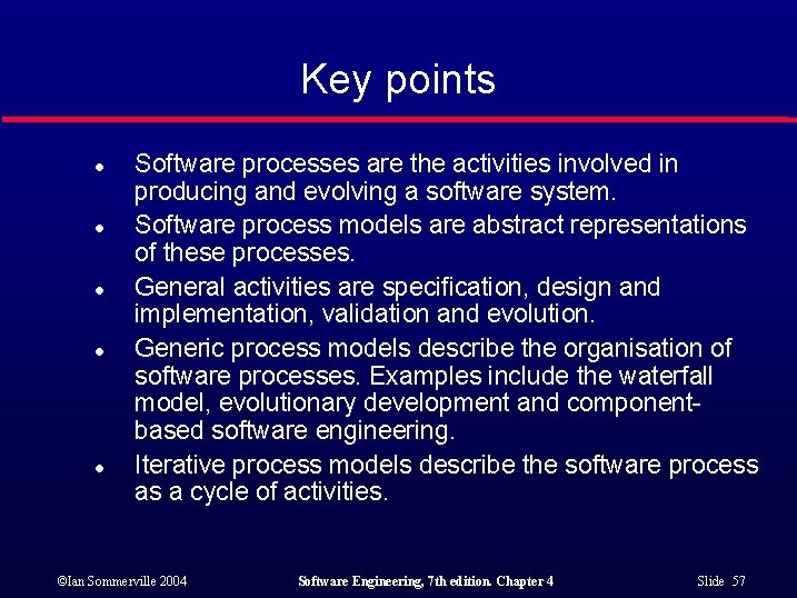 Key points l l l Software processes are the activities involved in producing and