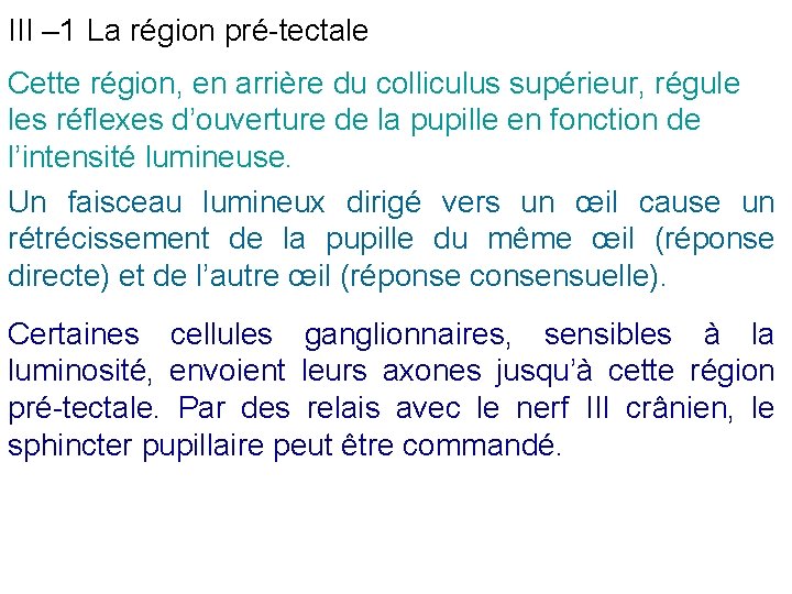 III – 1 La région pré-tectale Cette région, en arrière du colliculus supérieur, régule