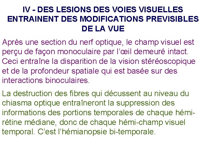 IV - DES LESIONS DES VOIES VISUELLES ENTRAINENT DES MODIFICATIONS PREVISIBLES DE LA VUE