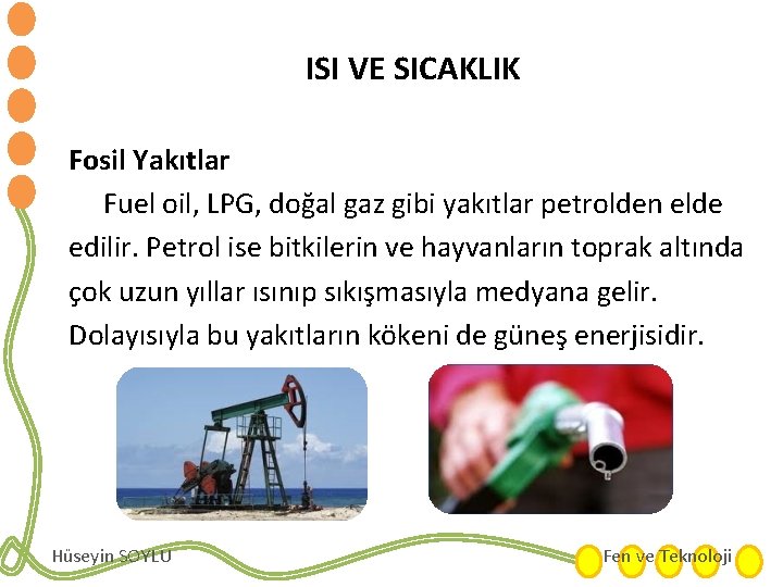 ISI VE SICAKLIK Fosil Yakıtlar Fuel oil, LPG, doğal gaz gibi yakıtlar petrolden elde