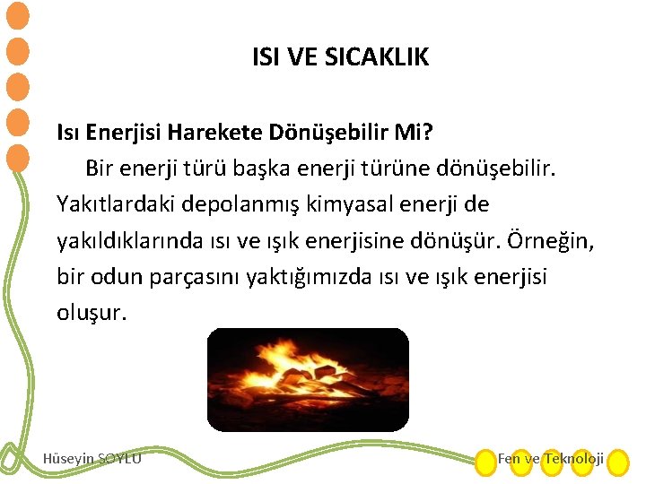 ISI VE SICAKLIK Isı Enerjisi Harekete Dönüşebilir Mi? Bir enerji türü başka enerji türüne